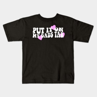 Put It On My Dads Tab Shirt - Aesthetic Clothing, Y2K Slogan Women's Retro Groovy Kids T-Shirt